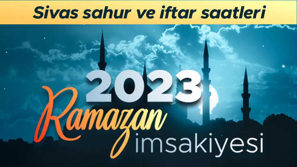Bugün sahura Sivas'takaçta kalkılacak 2023?