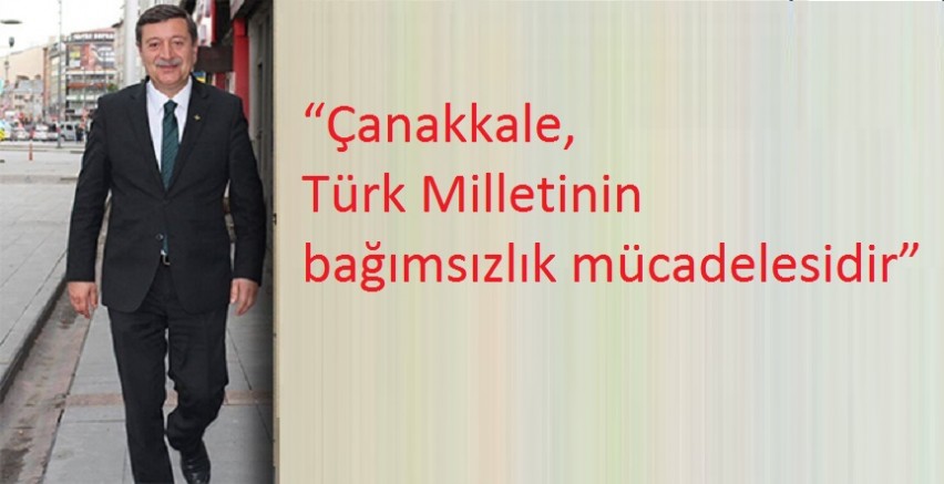 “Çanakkale, Türk Milletinin bağımsızlık mücadelesidir”