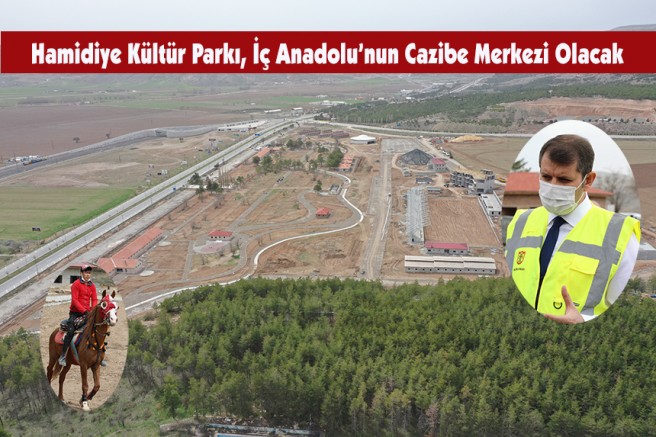 Hamidiye Kültür Parkı, İç Anadolu’nun Cazibe Merkezi Olacak