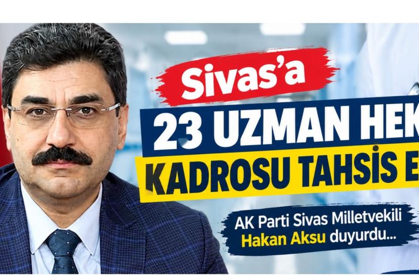 Sivas’a 23 Uzman Hekim Kadrosu Tahsis Edildi